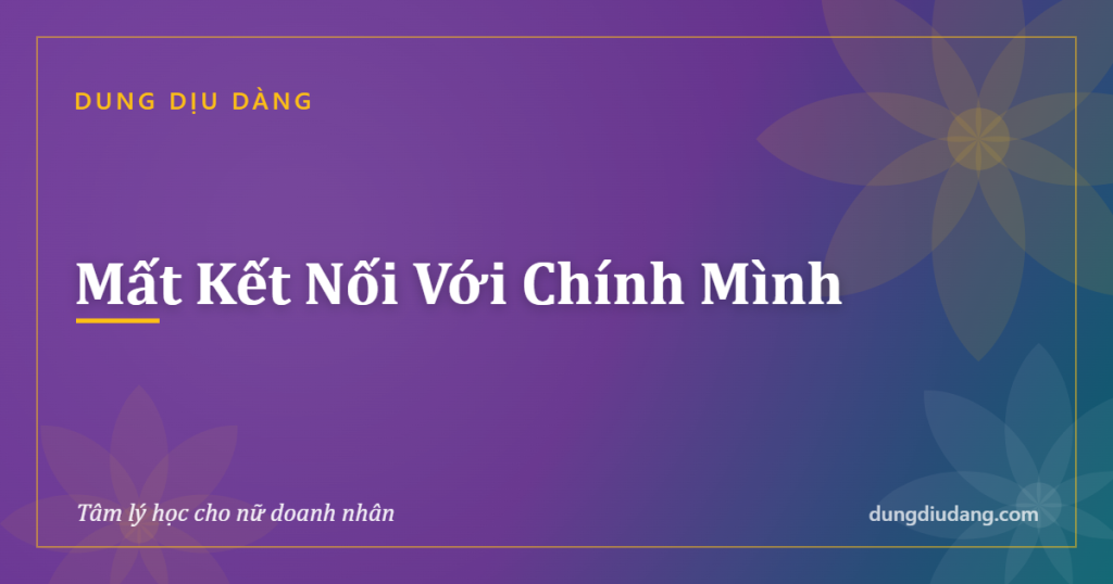 Mất Kết Nối Với Chính Mình