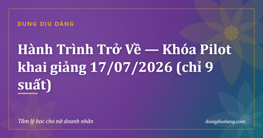 Hành Trình Trở Về — Khóa Pilot khai giảng 17/07/2026 (chỉ 9 suất)