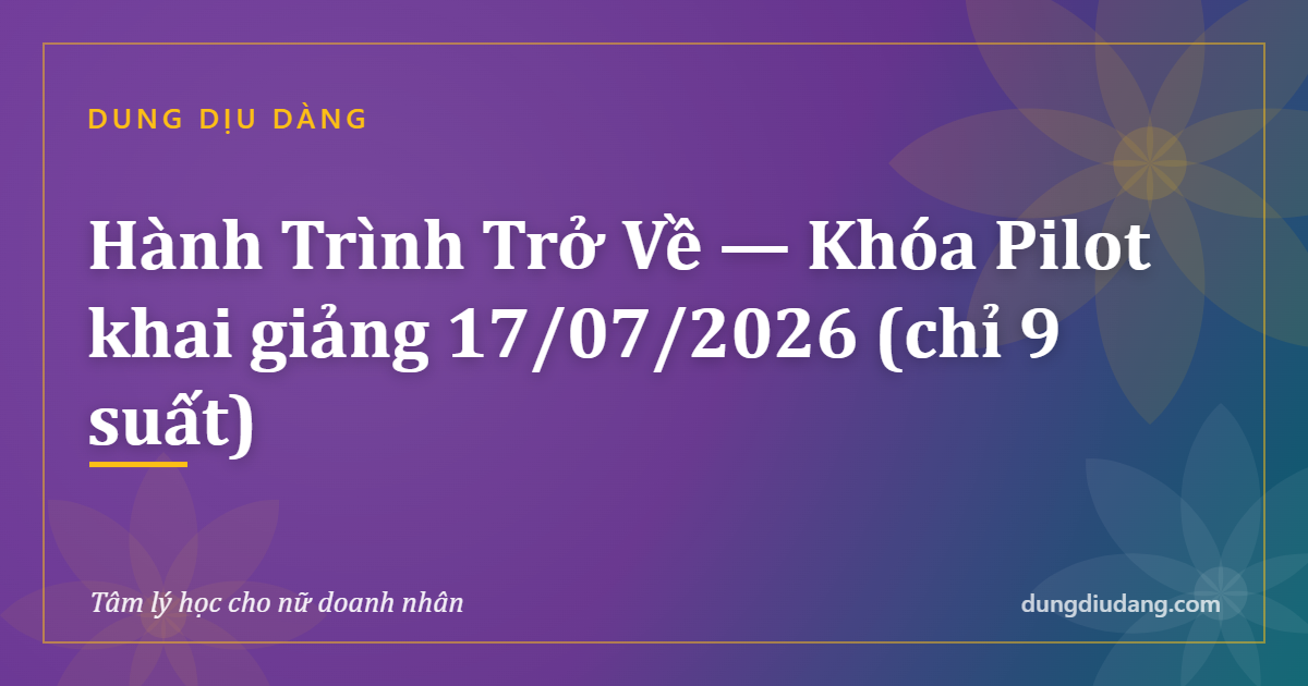Hành Trình Trở Về — Khóa Pilot khai giảng 17/07/2026 (chỉ 9 suất)