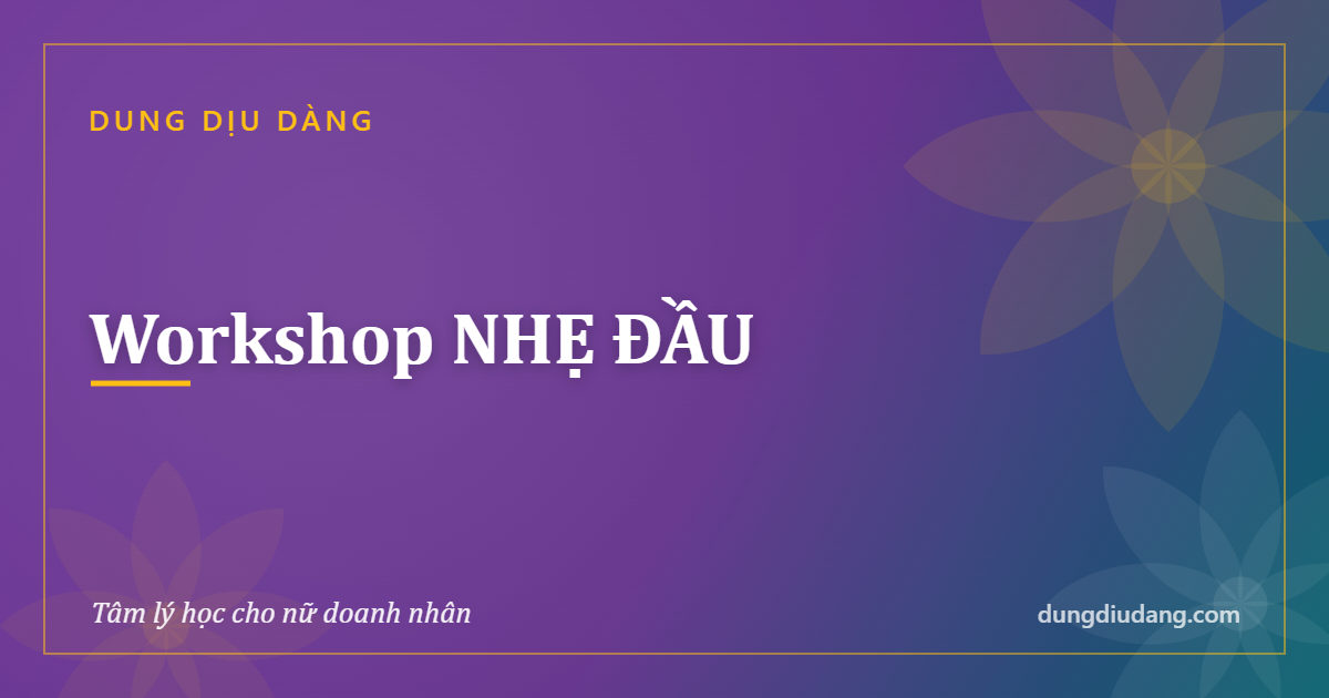 Workshop NHẸ ĐẦU