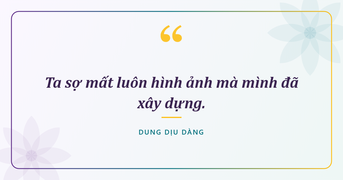 Ta sợ mất luôn hình ảnh mà mình đã xây dựng.