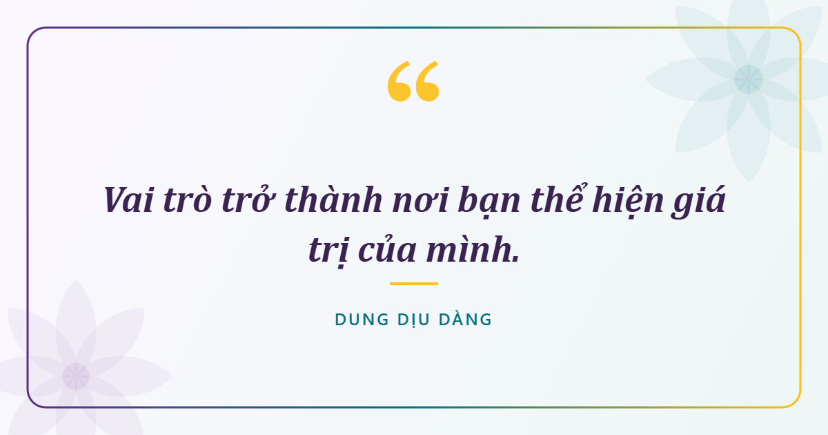 Vai trò trở thành nơi bạn thể hiện giá trị của mình.